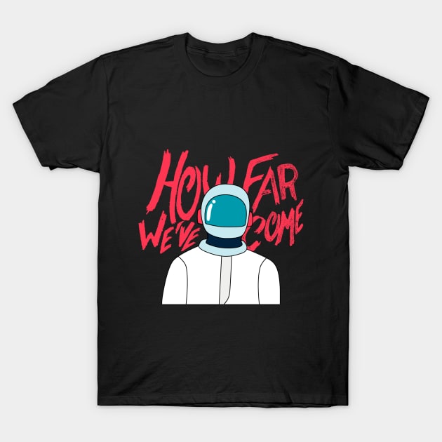 How far we've come T-Shirt by saturngarden